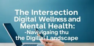 The Intersection of Digital Wellness and Mental Health: Navigating the Online Landscape The Intersection of Digital Wellness and Mental Health: Navigating the Digital Landscape